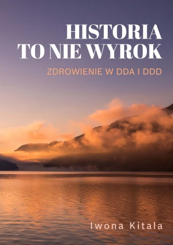 Historia to nie wyrok — Zdrowienie w DDA i DDD